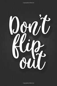 Don't flip out