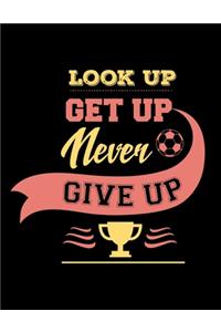 Look Up Get Up Never Give Up