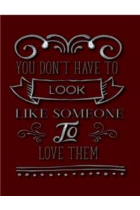 You Don't Have To Look Like Someone To Love Them