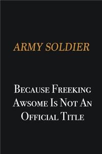 Army soldier because freeking awsome is not an official title: Writing careers journals and notebook. A way towards enhancement