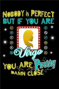 Nobody Is Perfect But If You Are Virgo You Are Pretty Damn Close