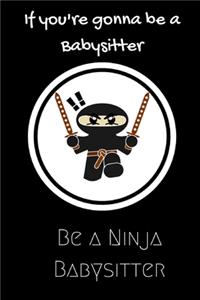 If you're gonna be a Babysitter be a Ninja Babysitter
