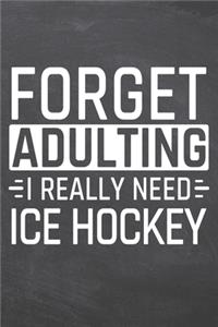 Forget Adulting I Really Need Ice Hockey