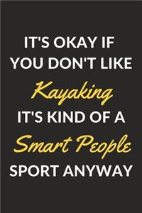 It's Okay If You Don't Like Kayaking It's Kind Of A Smart People Sport Anyway