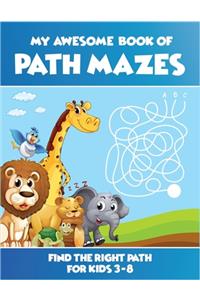 My Awesome Book Of Path Mazes Find The Right Path For Kids 3-8