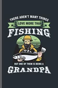 There Aren't Many Things I love more than Fishing