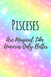 Pisceses Are Magical Like Unicorns Only Better