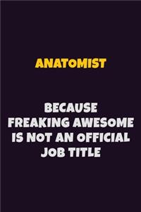 Anatomist, Because Freaking Awesome Is Not An Official Job Title