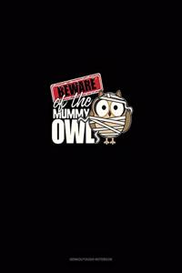 Beware of the Mummy Owl