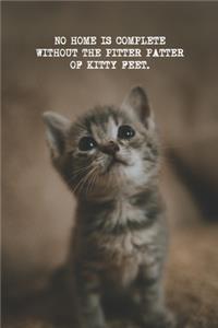 NO HOME IS COMPLETE WITHOUT KITTY FEET Notebook, Pet Collection