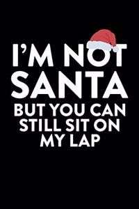 I'm Not Santa But You Can Still Sit On My Lap