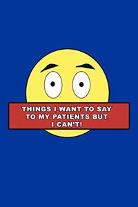 Things I want to say to my patients but i can't