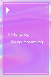 Wake Up Keep Dreaming