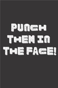 Punch Them In the Face!