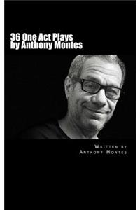 36 One Act Plays by Anthony Montes