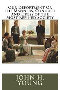 Our Deportment Or the Manners, Conduct and Dress of the Most Refined Society