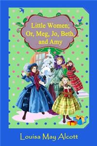 Little Women; Or, Meg, Jo, Beth, and Amy (Illustrated)
