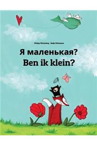 Ya malen'kaya? Ben ik klein?