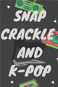 Snap Crackle and K-Pop