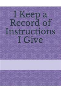 I Keep a Record of Instructions I Give