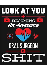 Look at You Becoming an Awesome Oral Surgeon & Shit