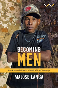 Becoming Men: Black Masculinities in a South African Township