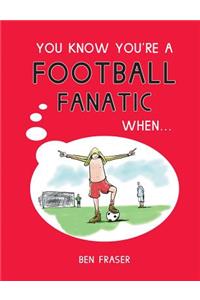 You Know You're a Football Fanatic When . . .