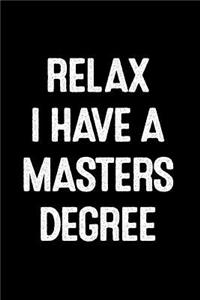Relax I Have a Masters Degree