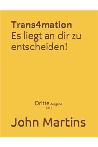Trans4mation Es Liegt an Dir Zu Entscheiden!