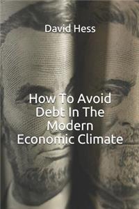 How to Avoid Debt in the Modern Economic Climate