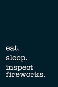 Eat. Sleep. Inspect Fireworks. - Lined Notebook