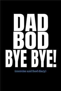 Dad Bod Bye Bye (Exercise and Food Diary)