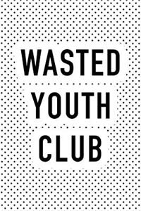 Wasted Youth Club