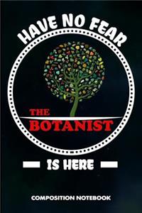 Have No Fear the Botanist Is Here