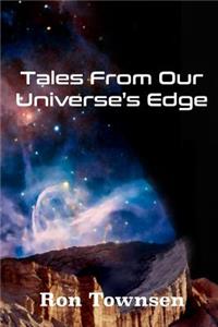 Tales from Our Universe's Edge