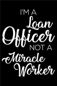 I'm a Loan Officer Not a Miracle Worker