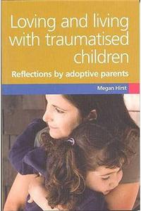 Loving and Living with Traumatised Children