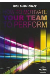 How to Motivate Your Team to Perform