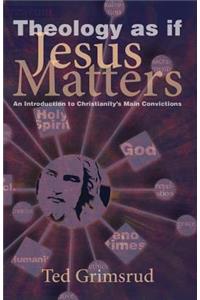 Theology as If Jesus Matters