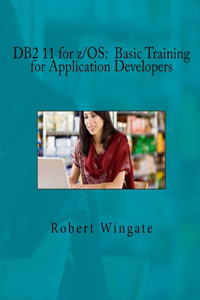 DB2 11 for z/OS: Basic Training for Application Developers