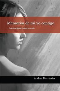 Memorias de Mi Yo Contigo: O de CÃ³mo LleguÃ© a Quererme Un DÃ­a