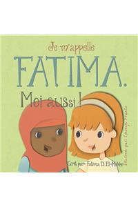 Je m'appelle Fatima. Moi aussi !