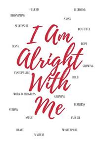 I Am Alright With Me
