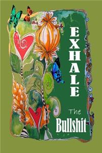 Exhale the Shit ( Lined Journal )