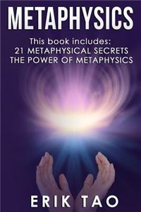 Metaphysics: This Book Includes: 21 Metaphysical Secrets, the Power of Metaphysics