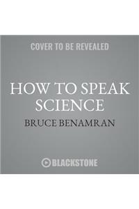 How to Speak Science Lib/E