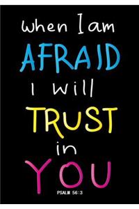 When I Am Afraid I will Trust In You Psalm 56