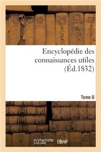 Encyclopédie Des Connaissances Utiles. Tome 6
