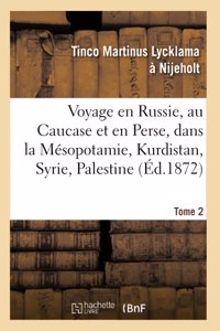 Voyage En Russie, Au Caucase Et En Perse, Dans La Mésopotamie, Le Kurdistan, La Syrie, Tome 2