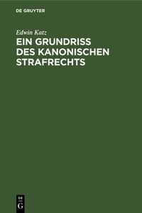 Ein Grundriss Des Kanonischen Strafrechts